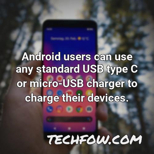 android users can use any standard usb type c or micro usb charger to charge their devices 1