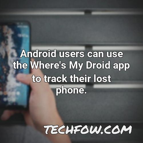 android users can use the where s my droid app to track their lost phone