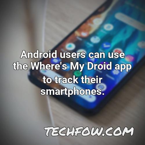 android users can use the where s my droid app to track their smartphones