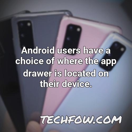 android users have a choice of where the app drawer is located on their device