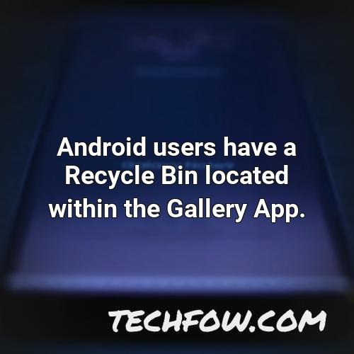 android users have a recycle bin located within the gallery app