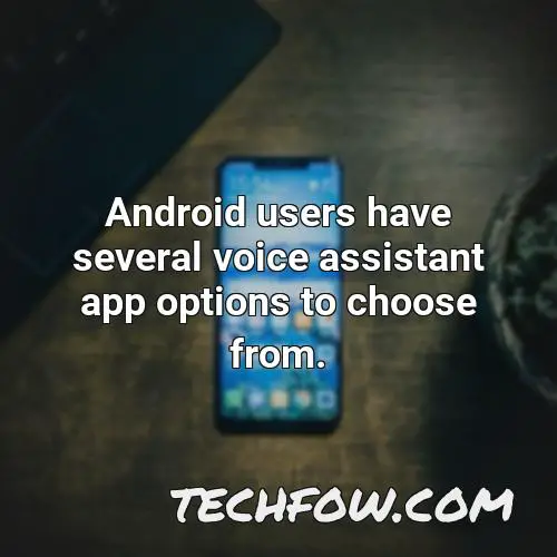 android users have several voice assistant app options to choose from