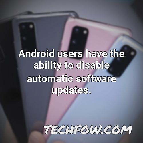 android users have the ability to disable automatic software updates