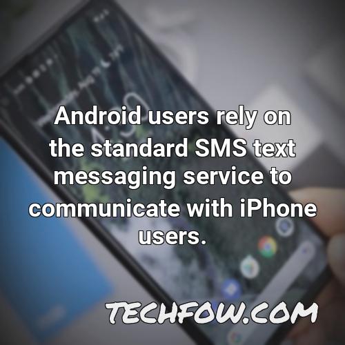 android users rely on the standard sms text messaging service to communicate with iphone users