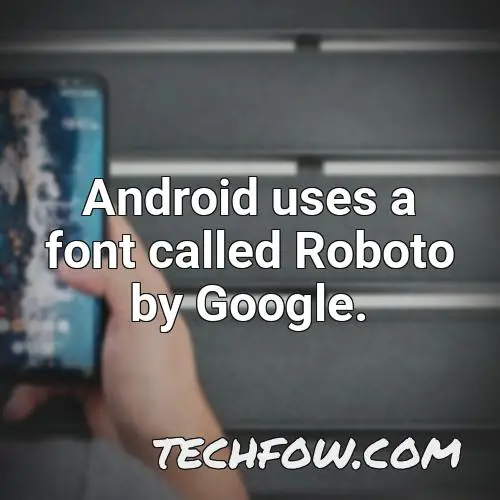 android uses a font called roboto by google