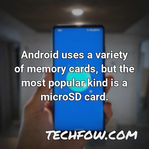 android uses a variety of memory cards but the most popular kind is a microsd card