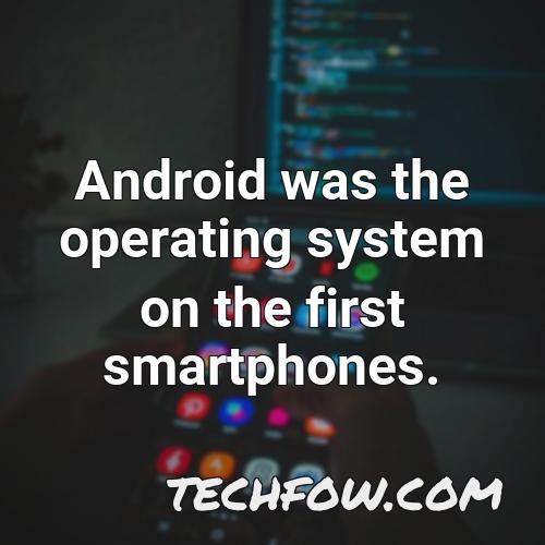 android was the operating system on the first smartphones