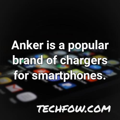 anker is a popular brand of chargers for smartphones