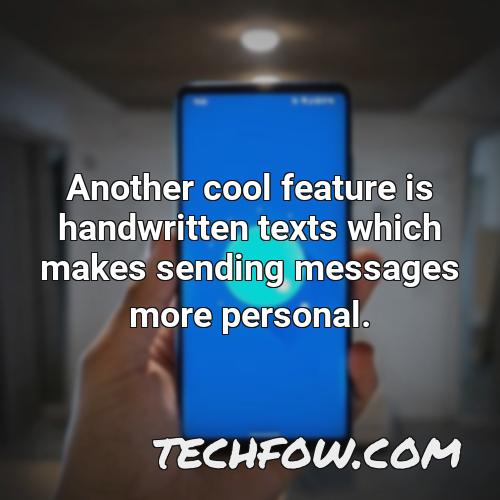 another cool feature is handwritten texts which makes sending messages more personal