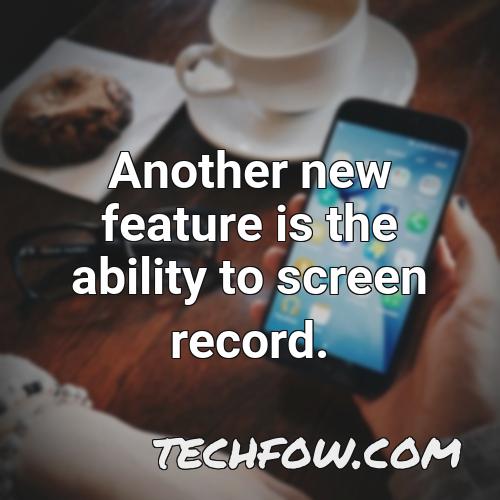 another new feature is the ability to screen record