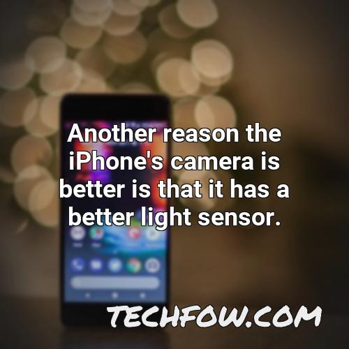 another reason the iphone s camera is better is that it has a better light sensor