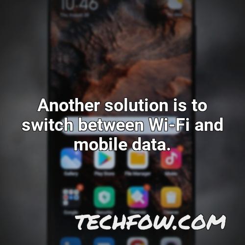 another solution is to switch between wi fi and mobile data