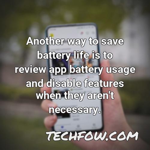 another way to save battery life is to review app battery usage and disable features when they aren t necessary