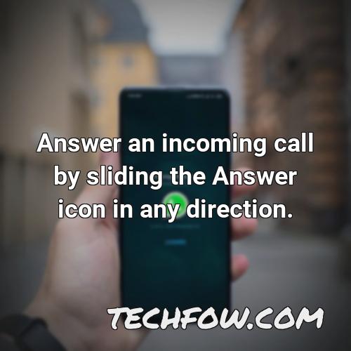 answer an incoming call by sliding the answer icon in any direction