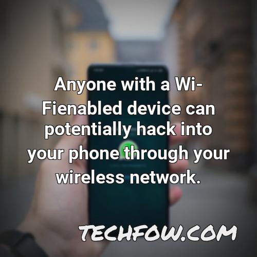 anyone with a wi fienabled device can potentially hack into your phone through your wireless network