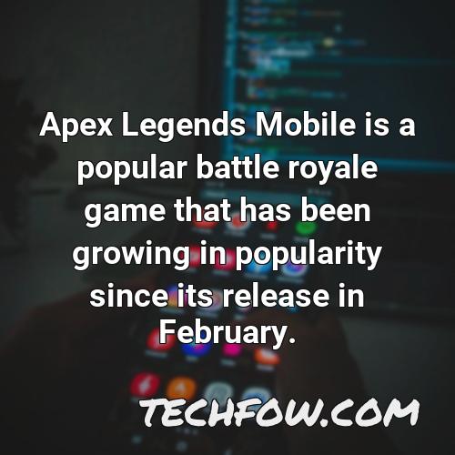 apex legends mobile is a popular battle royale game that has been growing in popularity since its release in february