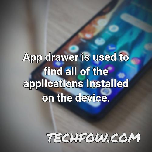 app drawer is used to find all of the applications installed on the device