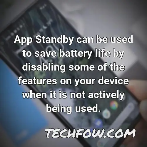 app standby can be used to save battery life by disabling some of the features on your device when it is not actively being used