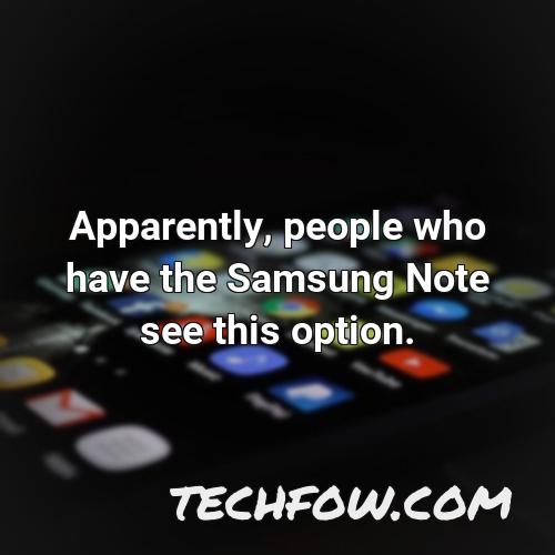 apparently people who have the samsung note see this option