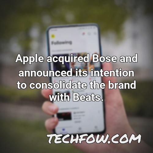 apple acquired bose and announced its intention to consolidate the brand with beats