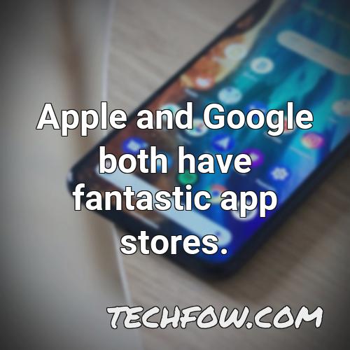 apple and google both have fantastic app stores 5