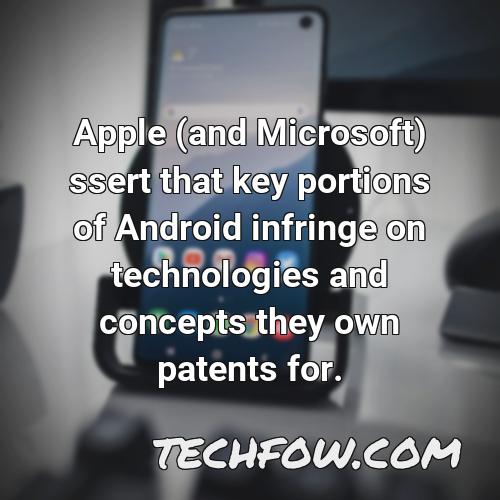 apple and microsoft ssert that key portions of android infringe on technologies and concepts they own patents for