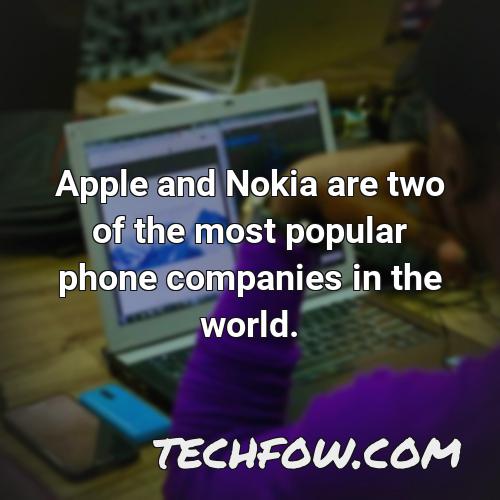 apple and nokia are two of the most popular phone companies in the world