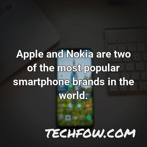 apple and nokia are two of the most popular smartphone brands in the world