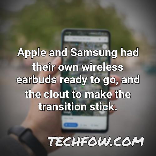 apple and samsung had their own wireless earbuds ready to go and the clout to make the transition stick