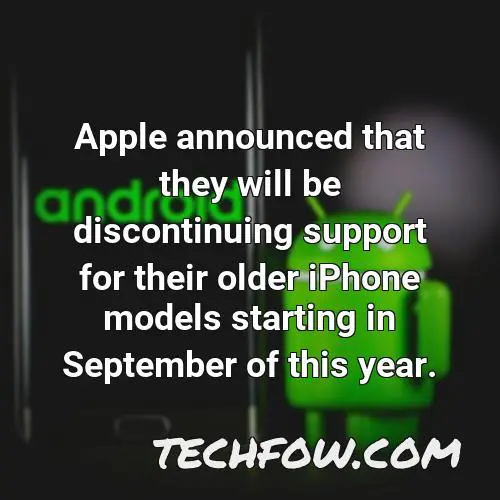 apple announced that they will be discontinuing support for their older iphone models starting in september of this year