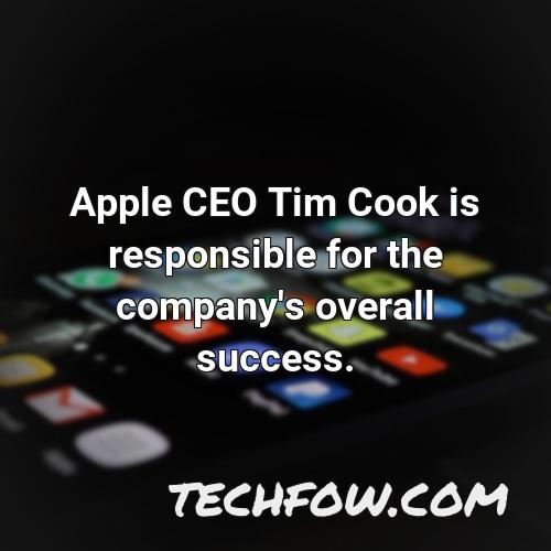 apple ceo tim cook is responsible for the company s overall success