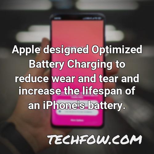apple designed optimized battery charging to reduce wear and tear and increase the lifespan of an iphone s battery