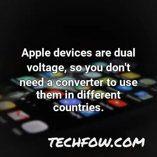 apple devices are dual voltage so you don t need a converter to use them in different countries
