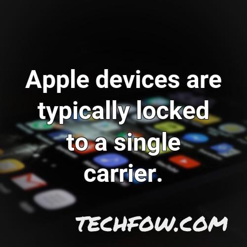 apple devices are typically locked to a single carrier