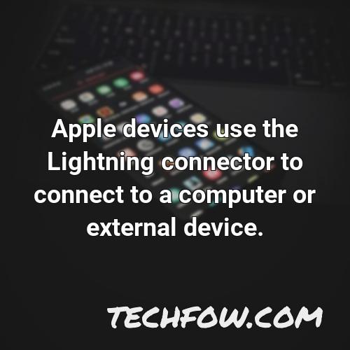 apple devices use the lightning connector to connect to a computer or external device