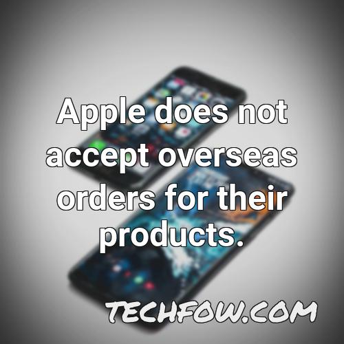 apple does not accept overseas orders for their products
