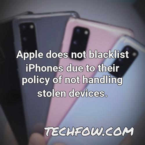 apple does not blacklist iphones due to their policy of not handling stolen devices