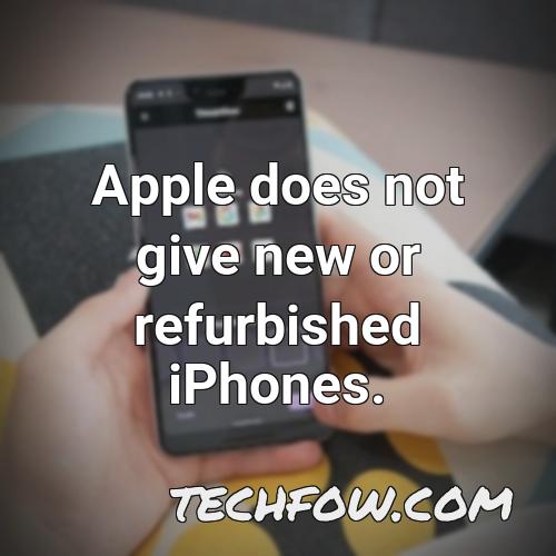 apple does not give new or refurbished iphones