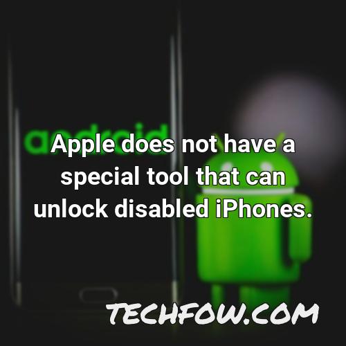 apple does not have a special tool that can unlock disabled iphones