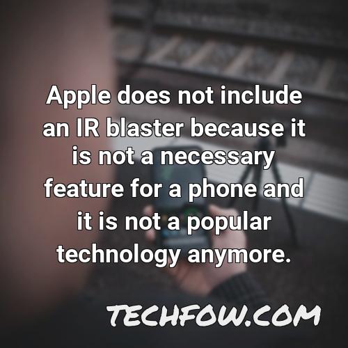 apple does not include an ir blaster because it is not a necessary feature for a phone and it is not a popular technology anymore