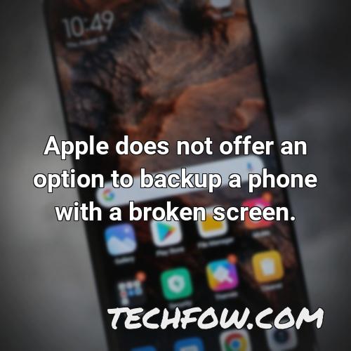 apple does not offer an option to backup a phone with a broken screen