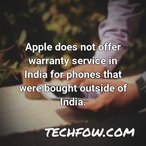 apple does not offer warranty service in india for phones that were bought outside of india