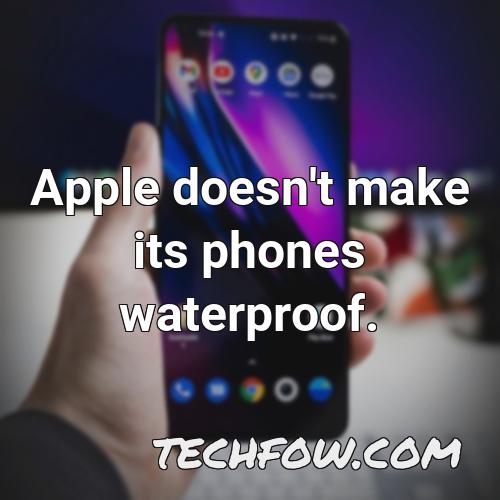 apple doesn t make its phones waterproof