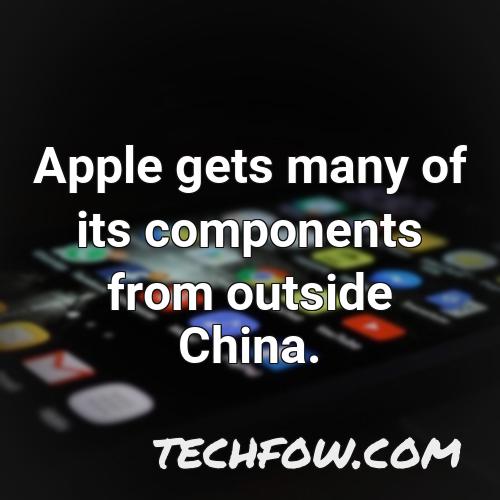 apple gets many of its components from outside china