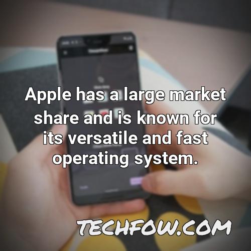apple has a large market share and is known for its versatile and fast operating system