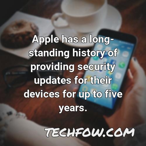 apple has a long standing history of providing security updates for their devices for up to five years