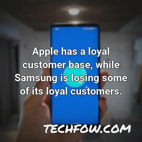 apple has a loyal customer base while samsung is losing some of its loyal customers