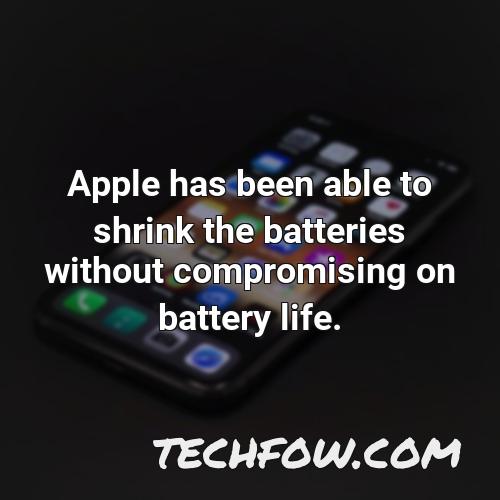apple has been able to shrink the batteries without compromising on battery life