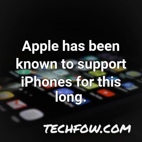 apple has been known to support iphones for this long