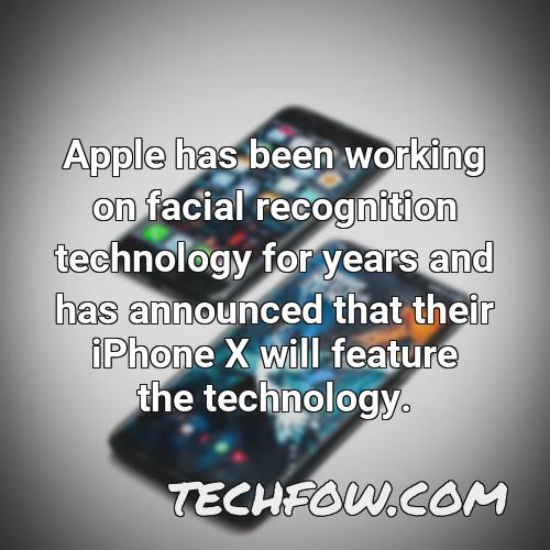 apple has been working on facial recognition technology for years and has announced that their iphone x will feature the technology